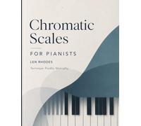 Chromatic Scales for Pianists: A Practical Workbook - Exercises from every key-note