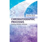 Chromatographic Processes : Modeling, Simulation, and Design