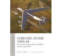 Chrome Dome 1960-68 : The B-52s' high-stakes Cold War nuclear operation