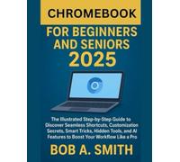 Chromebook for Beginners and Seniors 2025: The Illustrated Step-by-Step Guide to Discover Seamless Shortcuts, Customization Secrets, Smart Tricks, ... (AI, TECH REVIEWS AND GADGETS UPDATES BOOK 1)