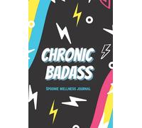Chronic Badass Spoonie Wellness Journal: Chronic Illness Health and symptom management