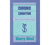Chronic Condition : Why Health Reform Fails