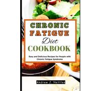 Chronic Fatigue Diet Cookbook: Easy and Delicious Recipes for People with Chronic Fatigue Syndrome