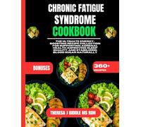 Chronic Fatigue Syndrome Cookbook: The Ultimate Energy-Boosting Recipe Collection for Supporting Adrenal Health, Improving Sleep Quality, and ... Ms Rdn Diet and nutrition Cookbook Series)