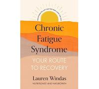 Chronic Fatigue Syndrome: Your Route to Recovery : Solutions to Lift the Fog and Light the Way