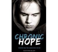 Chronic Hope: Parenting the Addicted Child