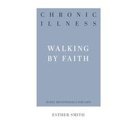 Chronic Illness (31-Day Devotionals for Life): Walking by Faith