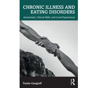 Chronic Illness and Eating Disorders : Assessment, Clinical Skills, and Lived Experiences