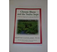 Chronic Illness and the Twelve Steps: A Practical Approach to Spiritual Resilience
