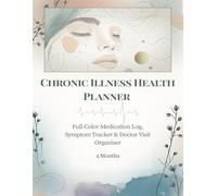 Chronic Illness Health Planner: Full-Color Medication Log, Symptom Tracker & Doctor Visit Organizer
