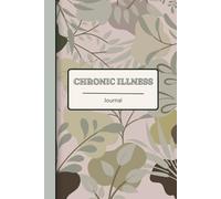 Chronic Illness Journal: A Gentle Tool for Living With Long-Term Conditions Track pain, symptoms and wellness