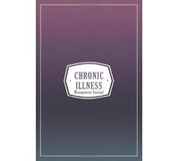 Chronic illness Management Journal: Chronic illness Tracking Journal Workbook with Daily Symptom, Pain, Fatigue, Anxiety, Mood Tracker with Inspirational Quotes and More!