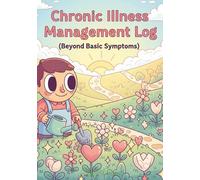Chronic Illness Management Log (Beyond Basic Symptoms): Medical Log, Heath Journal, Wellness tracker, Medication Log, Symptom tracker