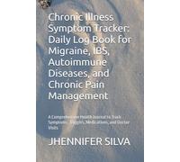 Chronic Illness Symptom Tracker: Daily Log Book for Migraine, IBS, Autoimmune Diseases, and Chronic Pain Management: A Comprehensive Health Journal to ... Triggers, Medications, and Doctor Visits
