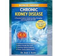 CHRONIC KIDNEY DISEASE: A Practical Guide to Understanding, Managing, and Living Well With CKD