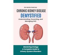 Chronic Kidney Disease Demystified: Understanding, Preventing, and Managing CKD (Mastering Urology: A Complete Guide to Urinary System Disorders)