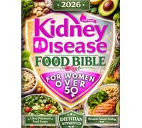 Chronic Kidney Disease Food Bible for Women Over 50: An Evidence-Based CKD Stages 2-4 Roadmap to Protect Kidneys, Blood Pressure and Blood Sugar with Ultra-Processed Food Swaps & Protein-Smart Eating