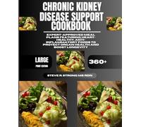 Chronic Kidney Disease Support Cookbook: Expert-Approved Meal Plans Featuring Heart-Healthy, Anti-Inflammatory Foods to Protect Organ Health and Boost Longevity