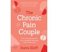 Chronic Pain Couple, The: How to be a joyful partner & have a remarkable relationship in spite of chronic pain