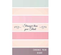 Chronic Pain Diary: Daily Pain Tracker with Symptom Tracker and Pain, Fatigue, Mood, Energy Trackers with Inspirational Quotes and More! A gift for all Chronic Pain Warriors