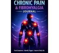 Chronic Pain & Fibromyalgia Journal: Daily Symptom Tracker to Identify Triggers, Monitor Treatment, Track Pain Levels & Improve Quality of Life