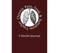 Chronic Pain, Food, & Symptom Tracker: 4 Month Journal for Chronic Pain & Illness, Allergies To Keep Record of Date, Energy, Activity, Sleep, Mels, ... inches, 252 Pages, Dark Red Tracker Journal