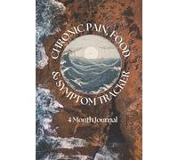 Chronic Pain, Food & Symptom Tracker: 4 Month Journal for Chronic Pain & Illness, Allergies To Keep Record Of Date, Energy, Activity, Sleep, Meals, ... for Medical Gifts | A 6x9 inches, 252 Pages