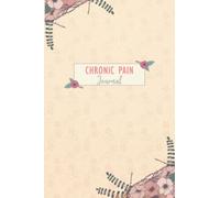 Chronic Pain Journal: Chronic Pain Management Journal Workbook with Daily Symptom, Pain, Fatigue, Anxiety, Mood Tracker with Inspirational Quotes and More!