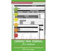 Chronic Pain Journal For Women: Track and Manage Your Pain by Identifying and Eliminating Triggers With This Unique Pain Diary and Symptom Tracker ... Stress, Food, Sleep, Exercise, Meds & More