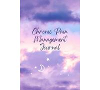 Chronic Pain Management Journal: A Daily Tracker for Pain Levels, Symptoms, Medications, Mood & Self-Care | Designed for Chronic Illness, Fibromyalgia, and Wellness Monitoring
