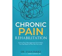 Chronic Pain Rehabilitation: Active pain management that helps you get back to the life you love