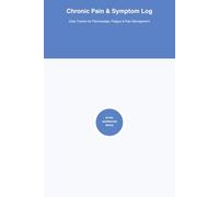 Chronic Pain & Symptom Log: Daily Tracker for Fibromyalgia, Fatigue & Pain Management