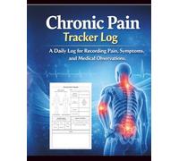 Chronic Pain Tracker Log: A Daily Log for Recording Pain, Symptoms, and Medical Observations