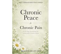 Chronic Peace for Chronic Pain: A 30-Day Devotional for Living with Chronic Illness (Unimaginable Peace)