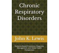 Chronic Respiratory Disorders: Evidence-Based Prevention, Diagnosis, Management, and Global Health Perspectives