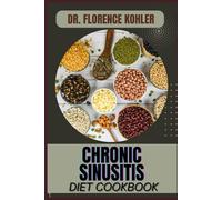CHRONIC SINUSITIS DIET COOKBOOK: A Natural Nutritional Plan For Lasting Relief, Reducing Inflammation, And Boosting Immune Health
