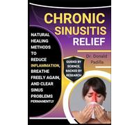 Chronic Sinusitis Relief: Natural Healing Methods To Reduce Inflammation, Breathe Freely Again, And Clear Sinus Problems Permanently