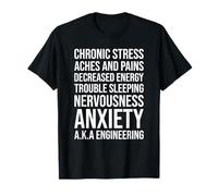 Chronic Stress Aches and Pains Decreased Engineering Humor T-Shirt