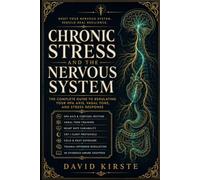 Chronic Stress And The Nervous System: A Practical Science-Based Guide to Calming Your Body and Breaking the Cycle of Chronic Overwhelm