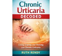 Chronic Urticaria Decoded: Living, Coping and Thriving with Chronic Urticaria