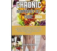 Chronic veinous insufficiency diet guide 2026: A Comprehensive Blueprint for Nourishing Wellness, Overcoming Nutritional Gaps, and Restoring Vitality with Evidence-Based Strategies