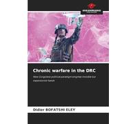 Chronic warfare in the DRC: New Congolese political paradigm enigmas invisible but expansionist hands