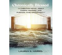 CHRONICALLY BLESSED: A CHRISTIAN NOVEL ABOUT FINDING MEANING AND PURPOSE AMID UNCERTAINTY