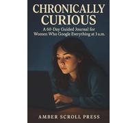 Chronically Curious: A 60-Day Guided Journal for Women Who Google Everything at 3 a.m.