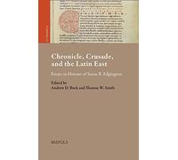 Chronicle, Crusade, and the Latin East: Essays in Honour of Susan B. Edgington (Outremer. Studies in the Crusades and the Latin East, 16)