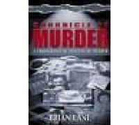 Chronicle of Murder: A Dark and Bloody History of Our Age