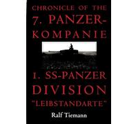 Chronicle of the 7. Panzer-kompanie 1. SS-Panzer Division ""Leibstandarte: Panzer-Kompanie I. Ss-Panzer Division : "Leibstandarte"