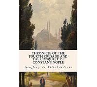 Chronicle of The Fourth Crusade and The Conquest of Constantinople