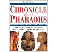Chronicle of the Pharaohs: The Reign-By-Reign Record of the Rulers and Dynasties of Ancient Egypt (Chronicles) by Peter A. Clayton (1994-12-30)