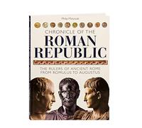 Chronicle of the Roman Republic: The Rulers of Ancient Rome from Romulus to Augustus (Chronicles)